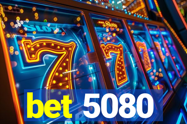 bet 5080